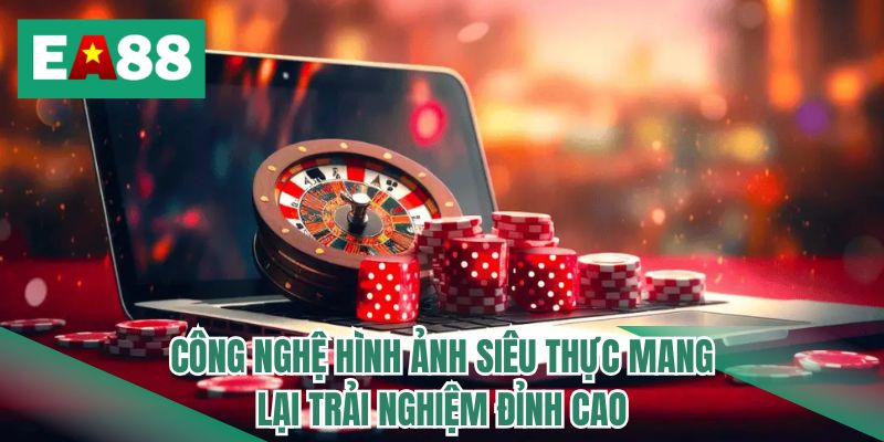 Công nghệ hình ảnh siêu thực mang lại trải nghiệm đỉnh cao