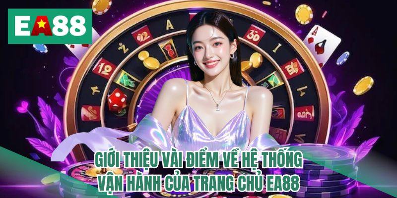 Giới thiệu vài điểm về hệ thống vận hành của trang chủ EA88