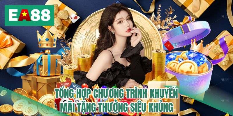Tổng hợp chương trình khuyến mãi tặng thưởng siêu khủng